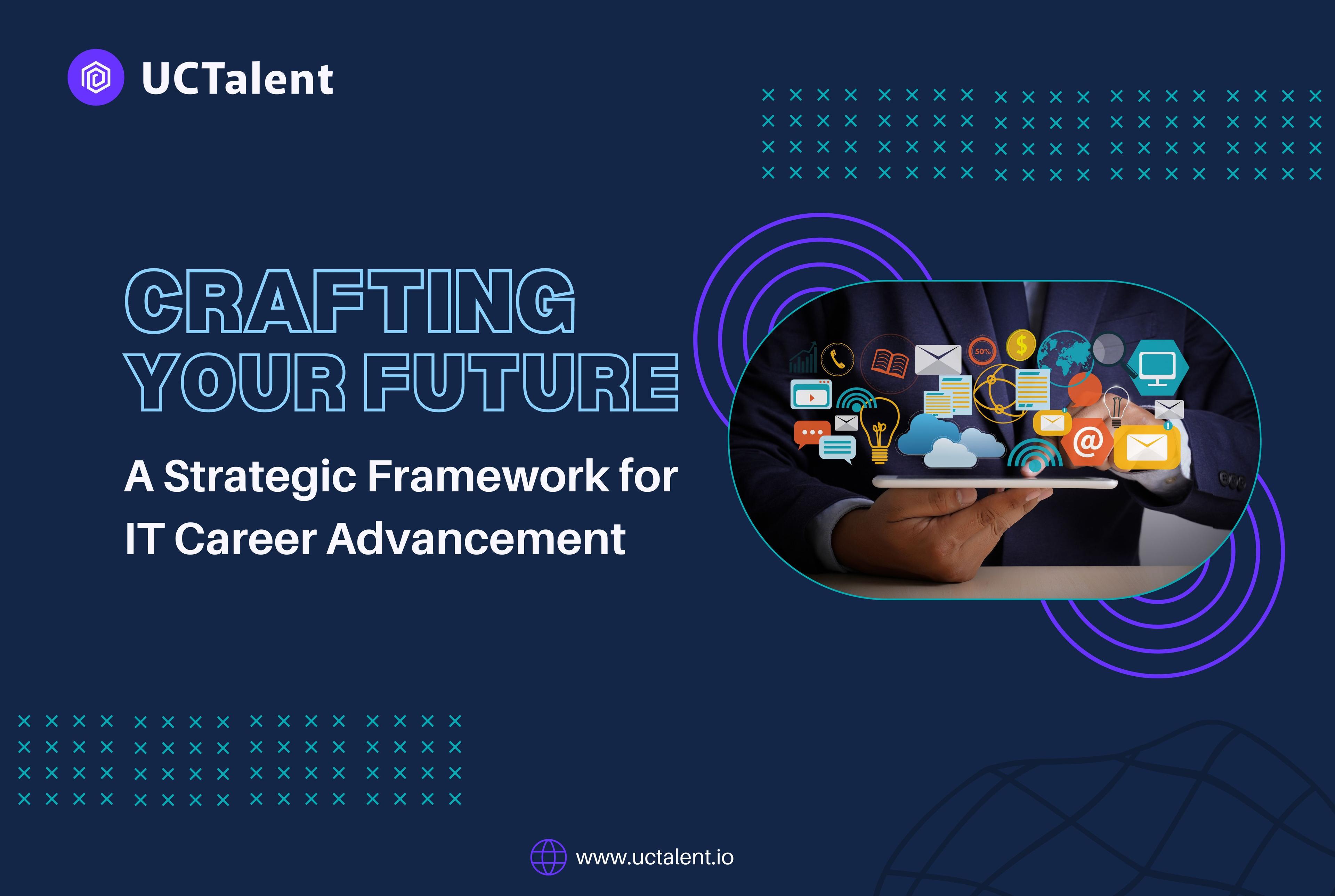 A Strategic Framework for IT Career Advancement: Crafting Your Future